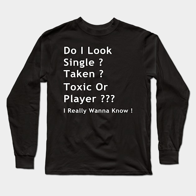 do i look single, taken, toxic or player !!! i really wanna know Long Sleeve T-Shirt by GodiesForHomies